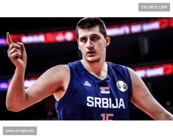 约基奇谈塞尔维亚篮球：希望有更多同胞加入NBA